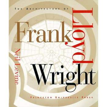 The Architecture of Frank Lloyd Wright - by  Neil Levine (Paperback)