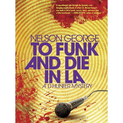 To Funk and Die in La - (D Hunter Mystery) by  Nelson George (Paperback)