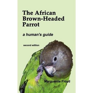 The African Brown-Headed Parrot - by  Marguerite Floyd (Paperback) - 1 of 1
