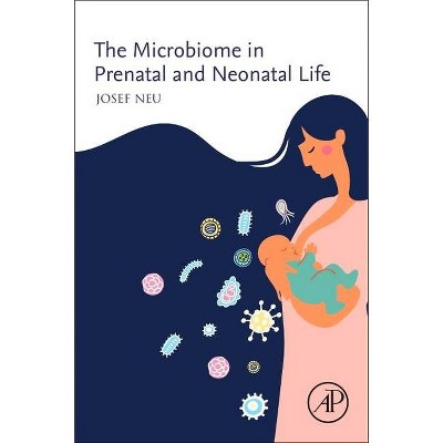 The Microbiome in Prenatal and Neonatal Life - by  Josef Neu (Paperback)