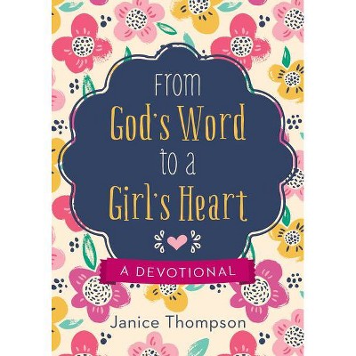 From God's Word to a Girl's Heart - by  Janice Thompson (Paperback)