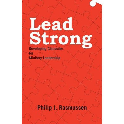 Lead Strong - by  Philip J Rasmussen (Paperback)