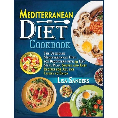 Mediterranean Diet Cookbook - by  Lisa Sanders (Hardcover)