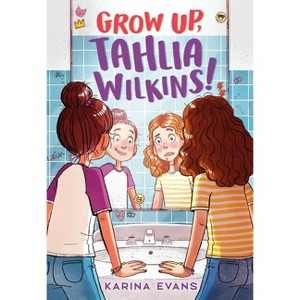 Grow Up, Tahlia Wilkins! - by  Karina Evans (Paperback) - 1 of 1