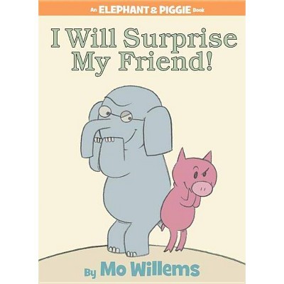 I Will Surprise My Friend! (an Elephant and Piggie Book) - by  Mo Willems (Hardcover)