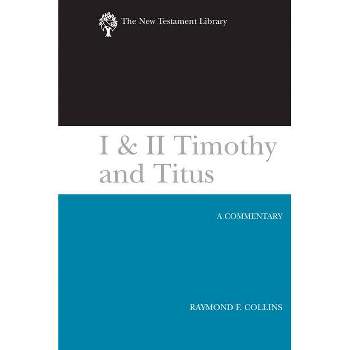 I & II Timothy & Titus (Ntl) - (New Testament Library) by  Raymond F Collins (Hardcover)