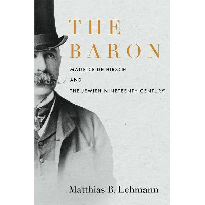 The Baron - (Stanford Studies in Jewish History and Culture) by  Matthias B Lehmann (Hardcover)