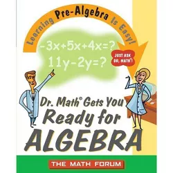 Dr. Math Gets You Ready for Algebra - by  The Math Forum (Paperback)