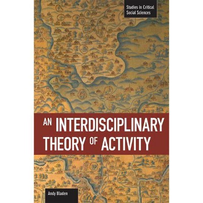 An Interdisciplinary Theory of Activity - (Studies in Critical Social Sciences) by  Andy Blunden (Paperback)