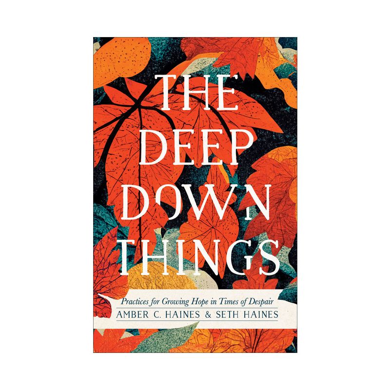 The Deep Down Things - by Amber C Haines & Seth Haines, 1 of 2
