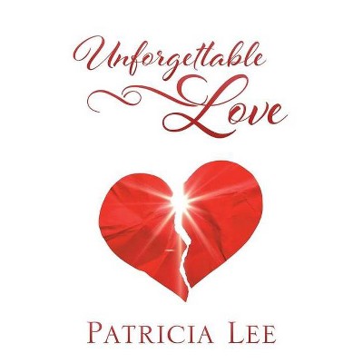 Unforgettable Love - by  Patricia Lee (Paperback)