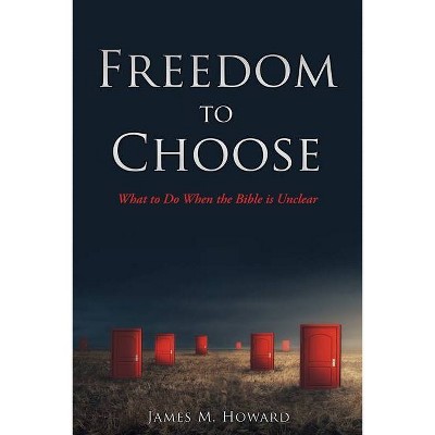 Freedom to Choose - by  James M Howard (Paperback)