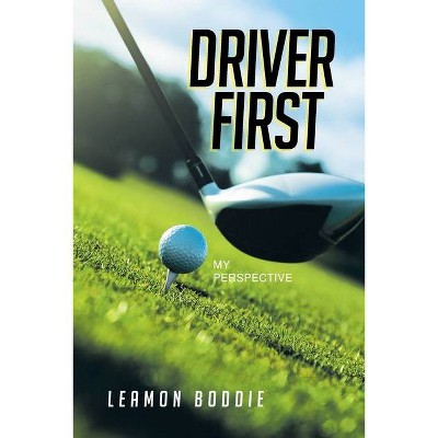 Driver First - by  Leamon Boddie (Paperback)