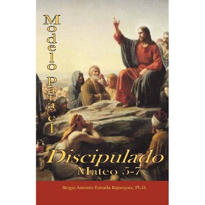 Modelo Para El Discipulado - by  Sergio Antonio Estrada Bojorquez (Paperback)