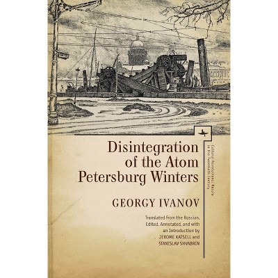 Disintegration of the Atom and Petersburg Winters - (Cultural Revolutions: Russia in the Twentieth Century) by  Georgy Ivanov (Paperback)