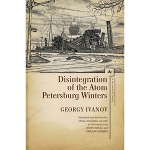 Disintegration of the Atom and Petersburg Winters - (Cultural Revolutions: Russia in the Twentieth Century) by  Georgy Ivanov (Paperback) - 1 of 1