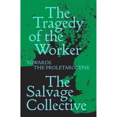 The Tragedy of the Worker - (Salvage Editions) by  Jamie Allinson & China Miéville & Richard Seymour & Rosie Warren (Paperback)