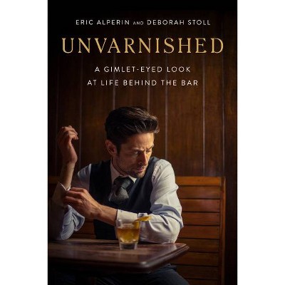 Unvarnished - by  Eric Alperin & Deborah Stoll (Hardcover)