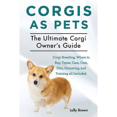 Corgis as Pets - by  Lolly Brown (Paperback)