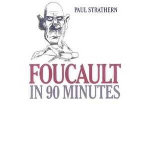 Foucault in 90 Minutes - (Philosophers in 90 Minutes) by  Paul Strathern (Hardcover) - 1 of 1