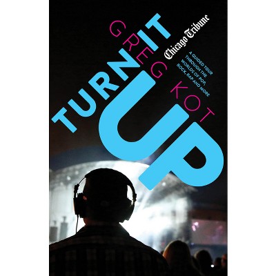 Turn It Up - by  Greg Kot (Paperback)