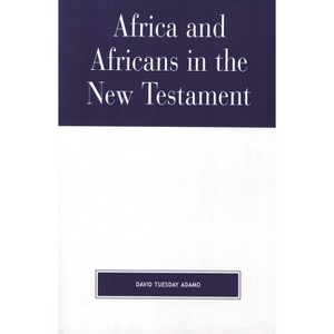 Africa and Africans in the New Testament - by  David Tuesday Adamo (Paperback) - 1 of 1