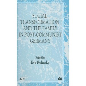 Social Transformation and the Family in Post-Communist Germany - (Anglo-German Foundation) by  E Kolinsky (Hardcover) - 1 of 1