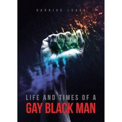 Life And Times Of A Gay Black Man - by  Darrius Leach (Paperback)