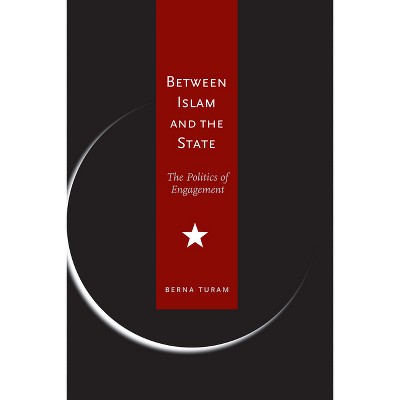 Between Islam and the State - by  Berna Turam (Paperback)