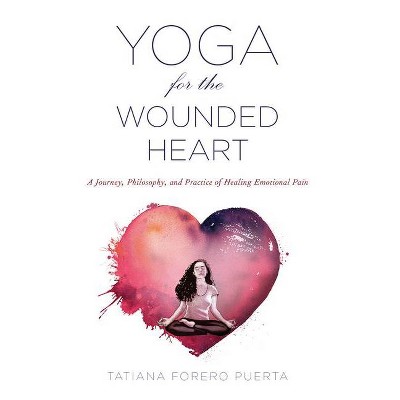  Yoga for the Wounded Heart - by  Tatiana Forero Puerta (Paperback) 