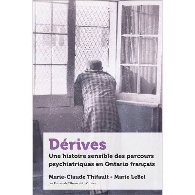 Dérives - (21e - Société, Histoire Et Cultures) by  Marie Lebel & Marie-Claude Thifault (Hardcover)