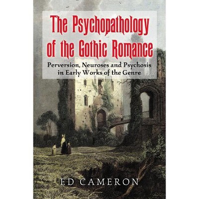 The Psychopathology of the Gothic Romance - by  Ed Cameron (Paperback)