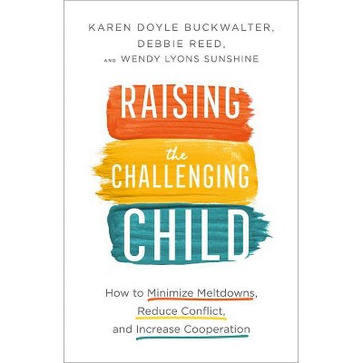 Raising the Challenging Child - 2nd Edition by  Karen Doyle Buckwalter & Debbie Reed & Wendy Lyons Sunshine (Paperback)