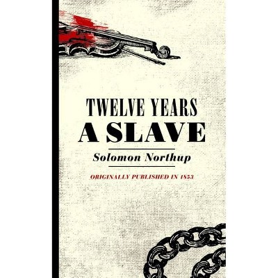 Twelve Years a Slave - by  Solomon Northup (Paperback)