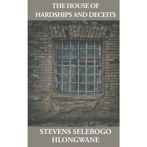 The House of Hardships and Deceits - by  Selebogo Stevens Hlongwane (Paperback) - 1 of 1