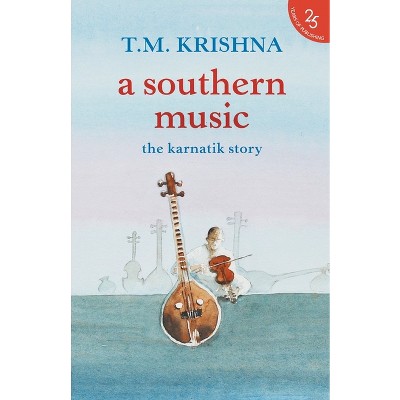 A Southern Music - by  T M Krishna (Paperback)