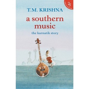 A Southern Music - by  T M Krishna (Paperback) - 1 of 1