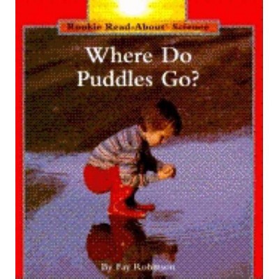 Where Do Puddles Go? (Rookie Read-About Science: Weather) - by  Fay Robinson (Paperback)