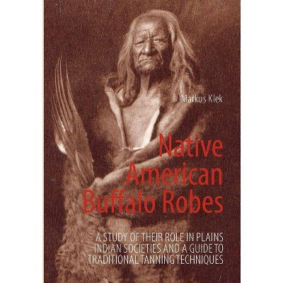 Native American Buffalo Robes - by  Markus Klek (Paperback)