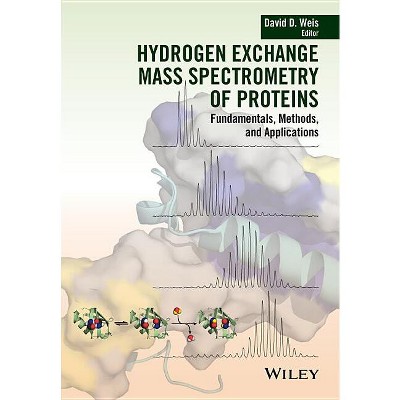 Hydrogen Exchange Mass Spectrometry of Proteins - by  David D Weis (Hardcover)