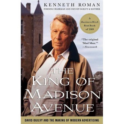 The King of Madison Avenue - by  Kenneth Roman (Paperback)