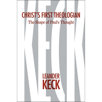 Christ's First Theologian - by  Leander E Keck (Hardcover)