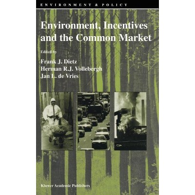 Environment, Incentives and the Common Market - (Environment & Policy) by  F J Dietz & Herman R J Vollebergh & Jan L De Vries (Hardcover)