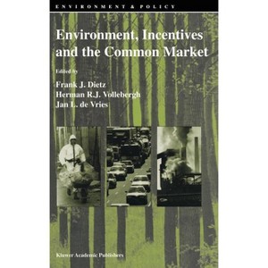 Environment, Incentives and the Common Market - (Environment & Policy) by  F J Dietz & Herman R J Vollebergh & Jan L De Vries (Hardcover) - 1 of 1