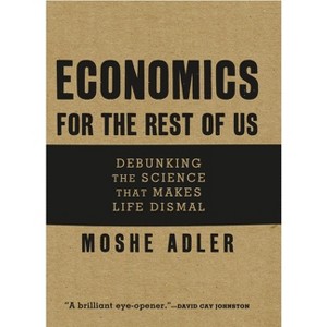 Economics for the Rest of Us - by  Moshe Adler (Paperback) - 1 of 1