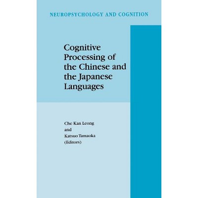 Cognitive Processing of the Chinese and the Japanese Languages - (Neuropsychology and Cognition) by  C K Leong & Katsuo Tamaoka (Hardcover)