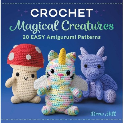 Crochet Magical Creatures - by Drew Hill (Paperback)