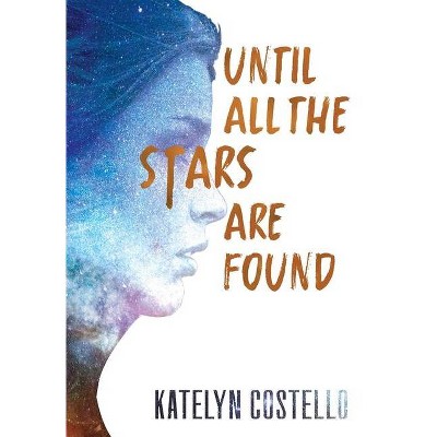 Until All The Stars Are Found - by  Katelyn Costello (Hardcover)