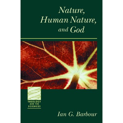 Nature, Human Nature, and God - (Theology and the Sciences) by  Ian G Barbour (Paperback)