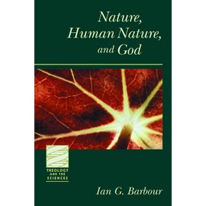 Nature, Human Nature, and God - (Theology and the Sciences) by  Ian G Barbour (Paperback) - 1 of 1